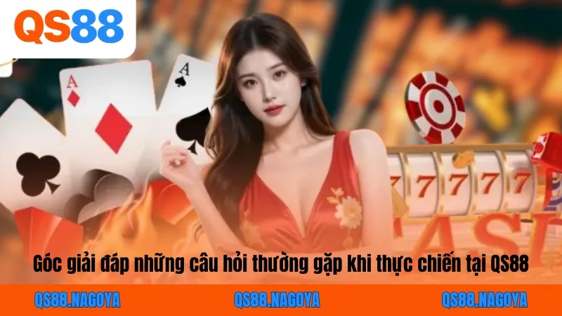 Câu hỏi thường gặp khi tham gia chơi tại QS88