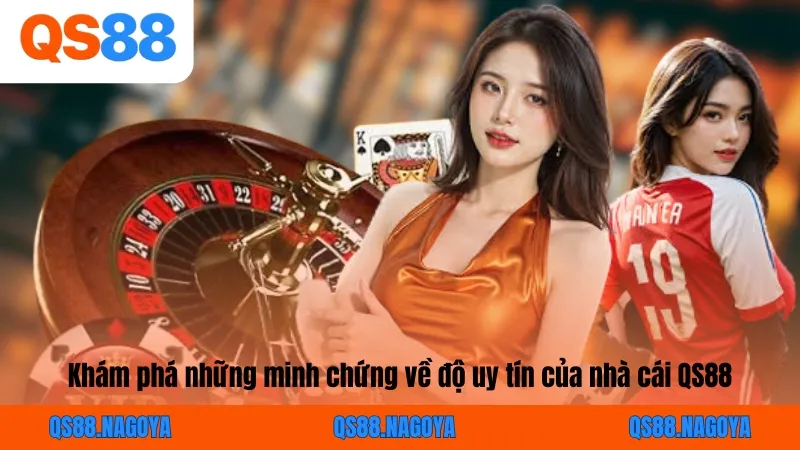 Khám phá những minh chứng về độ uy tín của nhà cái QS88