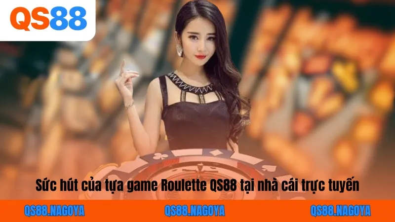 Sức hút của tựa game Roulette QS88 tại nhà cái trực tuyến