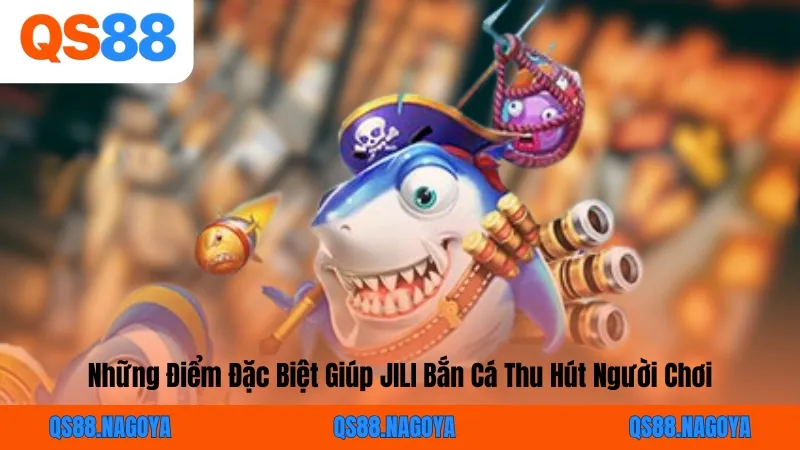 Những Điểm Đặc Biệt Giúp JILI Bắn Cá Thu Hút Người Chơi
